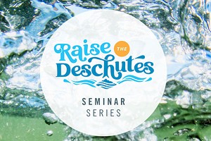 Raise the Deschutes Seminar Series - Water Rights 101