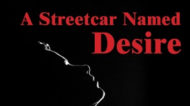 A Streetcar Named Desire  - Feb 23 - March 12