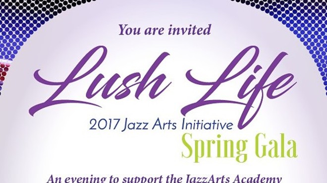 Lush Life: 2017 Jazz Arts Initiative Spring Gala
