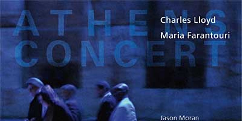 CD review: Charles Lloyd and Maria Farantouri's "Athens Concert"