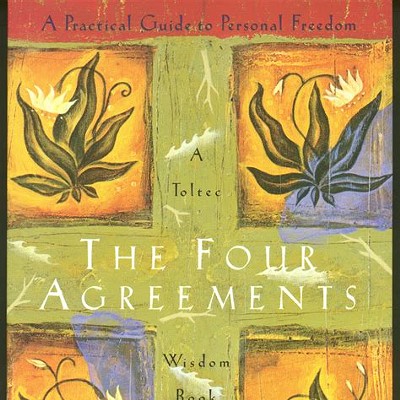 Mastering Personal Freedom: A Deep Dive into "The Four Agreements" by Don Miguel Ruiz