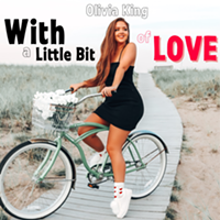 A meaningful message behind Olivia King's Newest Single, "With a Little Bit of Love" out August 5th