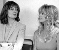 FOX SEARCHLIGHT - WHEN THE MUSIC'S OVER Former groupies Susan - Sarandon and Goldie Hawn ponder their differences in - The Banger Sisters