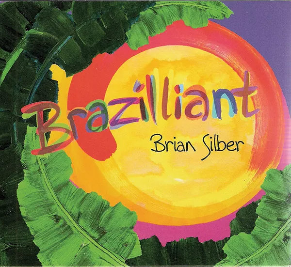 Brian Silber Brazilliant (2013, Independent)
