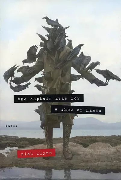 The Captain Asks for a Show of Hands, Nick Flynn, Graywolf, 2011, $22.