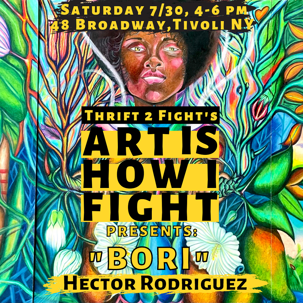 Come to Thrift 2 Fight in Tivoli on 7/30 to see a full showcase of Hector "Bori" Rodriguez's paintings, learn more about the artist, and enjoy light refreshments.