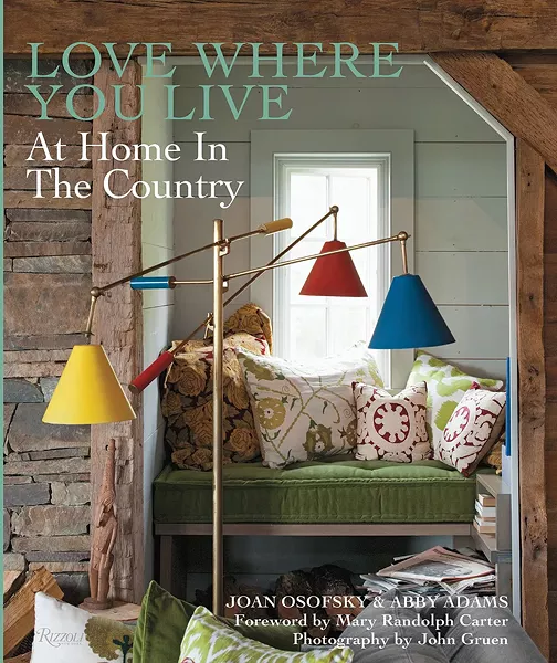 In Love Where You Live, Joan Osofsky shares her in-depth knowledge on stylish modern country living with a collection of creative ideas and real-life tips for making your home warm and welcoming