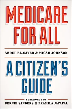 From Medicare for All: A Citizen’s Guide by Abdul El-Sayed and - Micah Johnson. Copyright © 2021 by Oxford University Press. All rights reserved. - OXFORD UNIVERSITY PRESS