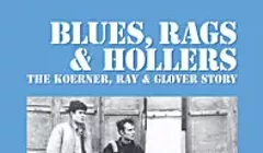 Blues, Rags & Hollers: The Koerner, Ray & Glover Story