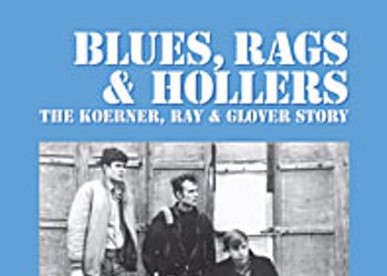 Blues, Rags & Hollers: The Koerner, Ray & Glover Story