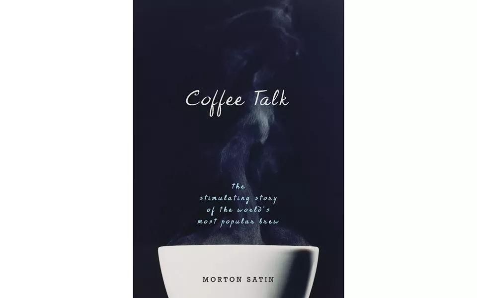 Coffee Talk: The Stimulating Story of the World’s Most Popular Brew - BY MORTON SATIN - PROMETHEUS BOOKS