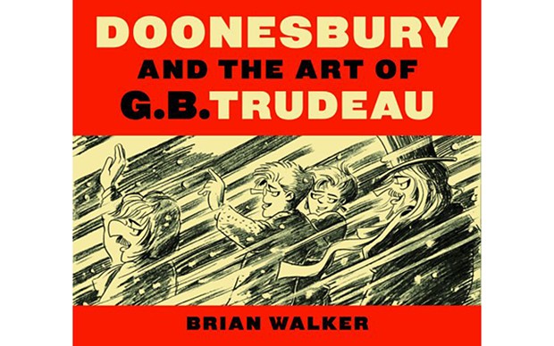 Doonesbury and the Art of G.B. Trudeau - BY BRIAN WALKER - YALE