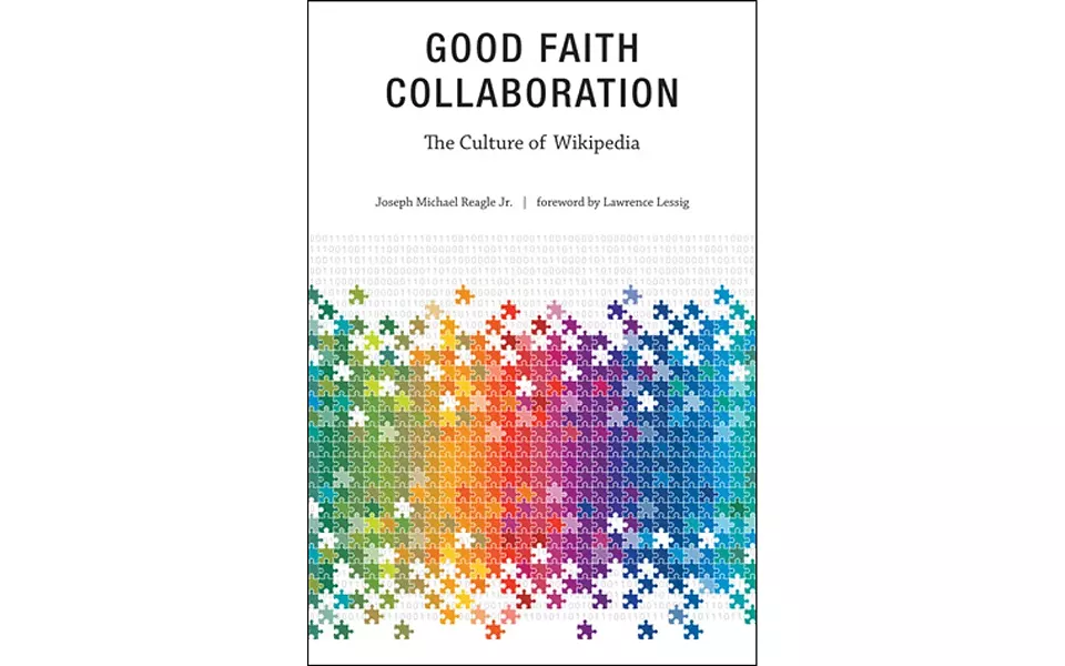 Good Faith Collaboration: The Culture of Wikipedia - BY JOSEPH MICHAEL REAGLE JR. - THE MIT PRESS