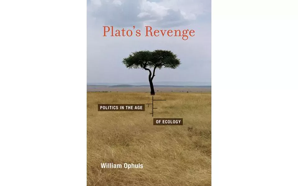 Plato’s Revenge: Politics in the Age of Ecology - BY WILLIAM OPHULS - MIT PRESS