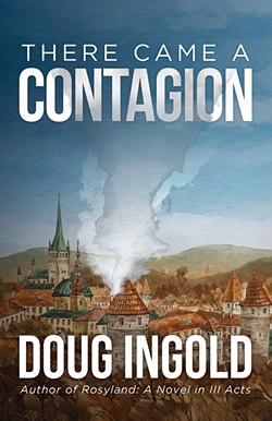 Doug Ingold's There Came a Contagion.