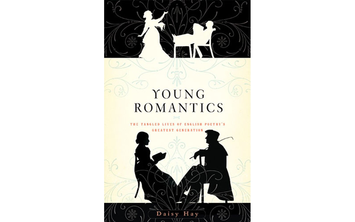 Young Romantics: The Tangled Lives of English Poetry's Greatest Generation - BY DAISY HAY - FARRAR, STRAUS AND GIROUX