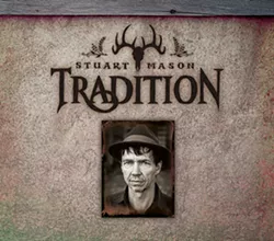 OUT OF THE PAST: On 'Tradition,' Stuart Mason’s second solo album, he delivers a superb collection of public domain folk, gospel, and roots blues standards. - IMAGE COURTESY OF STUART MASON