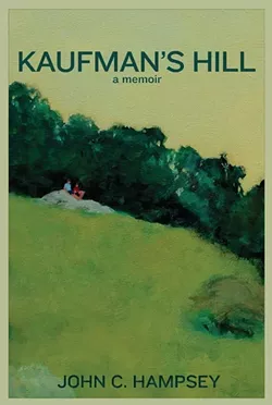 BILDUNGSROMAN: 'Kaufman’s Hill' charts Hampsey’s various adventures and moments of discovery as a boy growing up in 1960s Pittsburgh. - PHOTO COURTESY OF BANCROFT PRESS