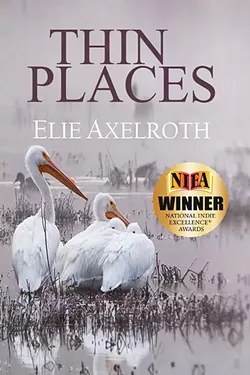 SELF-PUBLISHED: Elie Axelroth’s novel 'Thin Places' won a National Indie Excellence Award this year in the New Age Fiction category. - IMAGE COURTESY OF ELIE AXELROTH