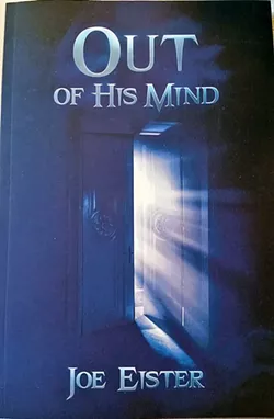 JOURNEY INWARD SLO author Joe Eister's debut novel, Out of His Mind, focuses on the narratives of a schizophrenic, sheriff, and criminal. - IMAGE COURTESY OF JOE EISTER
