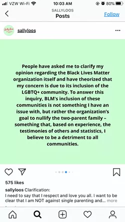 CONTROVERSY Screenshots of posts Sally Loo's Wholesome Café owner Jennifer Fullarton made to her personal Instagram account recently went viral and were widely criticized as being racist and anti-LGBTQ-plus. The owner of the SLO cafe later clarified that her issue with the Black Lives Matter movement is a passage in its mission statement regarding disrupting the "Western-prescribed nuclear family structure requirement." - SCREENSHOT FROM INSTAGRAM