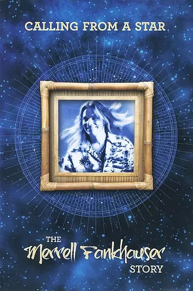 STAR POWER: You can read about the life of psychedelic rock icon Merrell Fankhauser in his biography, 'Calling From a Star,' which is available for purchase on Amazon. - PHOTO COURTESY OF MERRELL FANKHAUSER