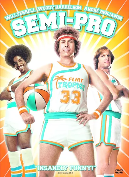 GO TROPICS! Semi-Pro is one of Will Ferrell's lesser-known flicks. He stars as Jackie Moon, a '70s pop star who decides to buy an amateur basketball franchise—the Flint Tropics—with hopes to enter the NBA. Panned by critics, Semi-Pro does have flashes of comedy gold. - PHOTO COURTESY OF NEW LINE CINEMA