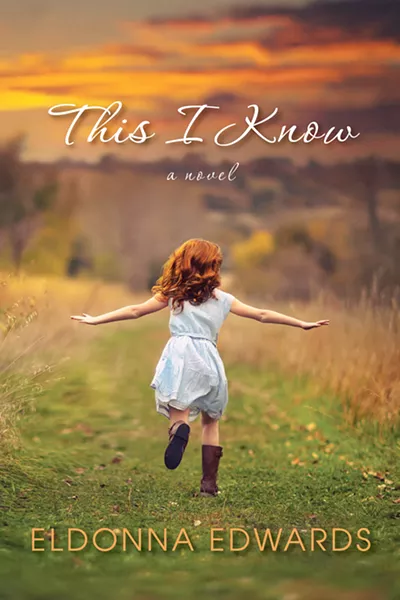 DEBUT NOVEL After years of revision and tweaking, Eldonna Edwards published her first novel, This I Know, in the spring of 2018. - IMAGE COURTESY OF ELDONNA EDWARDS