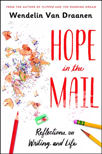HOPE FLOATS After writing more than 30 young-adult fiction novels, Wendelin Van Draanen released her first nonfiction book, Hope in the Mail: Reflections on Writing and Life, on Jan. 14. - IMAGE COURTESY OF WENDELIN VAN DRAANEN
