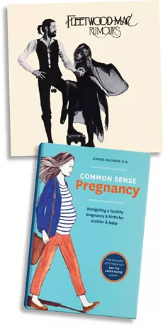 Rumours by Fleetwood Mac | Photo Warner Bros. / provided • Common Sense Pregnancy by Jeanne Faulkner, RN | Image Ten Speed Press / provided