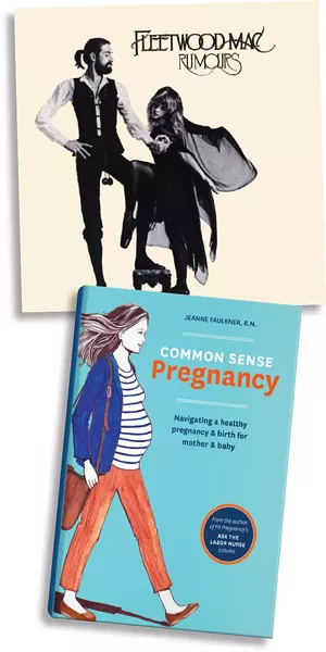 Rumours by Fleetwood Mac | Photo Warner Bros. / provided • Common Sense Pregnancy by Jeanne Faulkner, RN | Image Ten Speed Press / provided