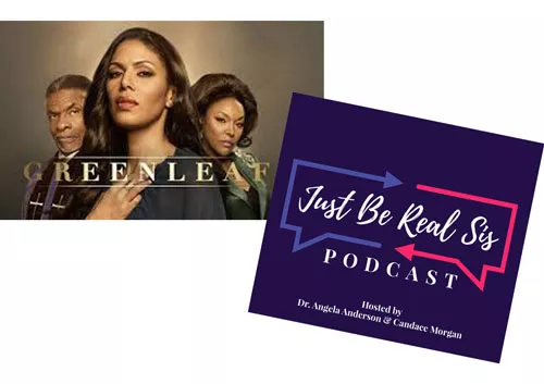 GREENLEAF | IMAGE OPRAH WINFREY NETWORK / PROVIDED • JUST BE REAL SIS PODCAST | IMAGE JUST BE REAL SIS / PROVIDED