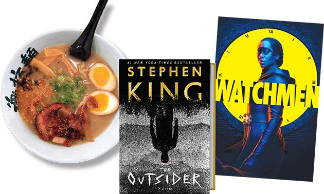 Tamashii Ramen House | Photo Jacob Threadgill • Watchmen (HBO) | Image HBO / provided • The Outsider by Stephen King | Image Simon & Schuster / provided