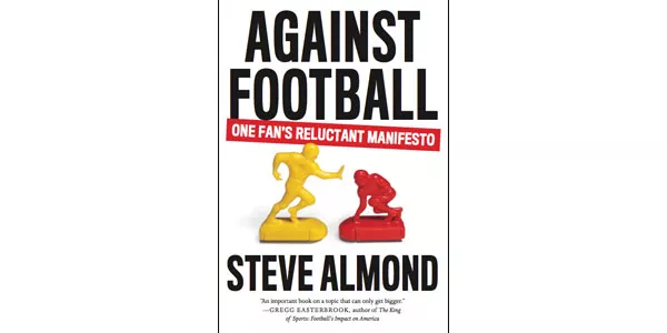 Against Football: One Fan's Reluctant Manifesto