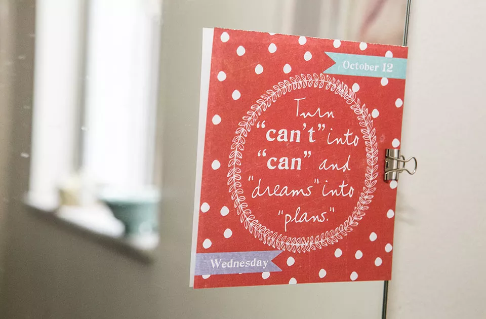 This inspirational quote is attached to the mirror in Stefanie’s bathroom. - CP PHOTO BY JOHN COLOMBO