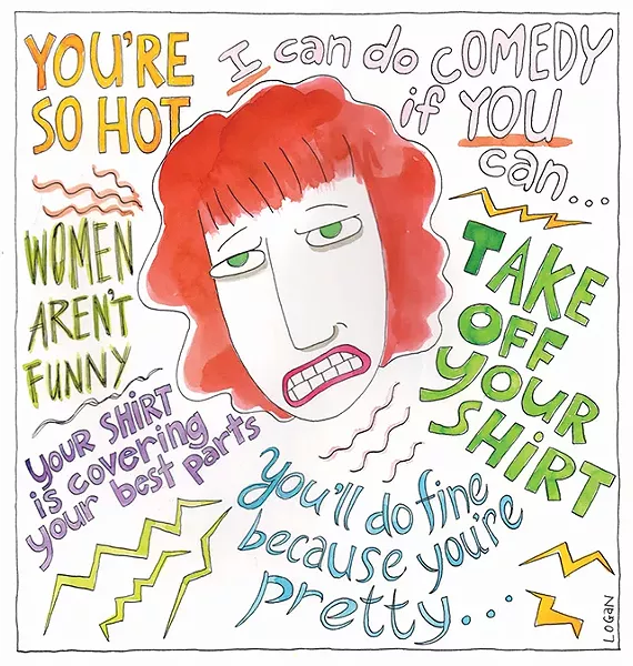 Real comments made to local female comedians including artist Teresa Logan, who is both a cartoonist and a stand-up comic - CP ILLUSTRATION: TERESA ROBERTS LOGAN
