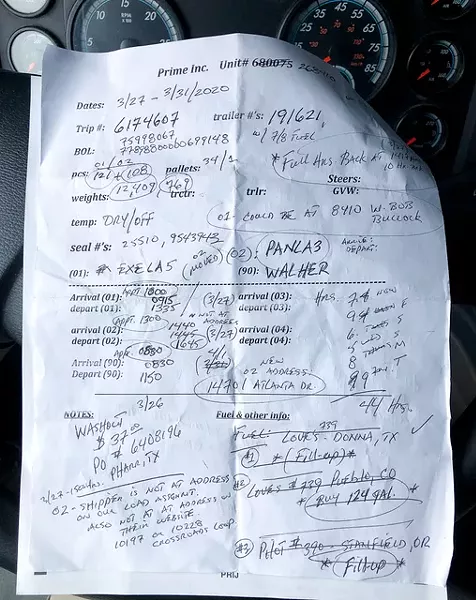 Handwritten trip notes on the truck I use on a load from Laredo, Texas, to Hermiston, Oregon. Reverting back to my journalism career and prior military experience at times for this mindset, which helps to be sort of a CYA method for each trip. Particularly if there were any significant events or expenses on a load. I sometimes keep these handwritten trip notes pages filed with each load’s official paperwork like Bills of Lading, fuel receipts, scale receipts, equipment purchases, etc. - CHET GORDON