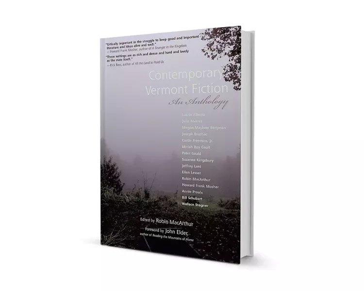 Contemporary Vermont Fiction: An Anthology, edited by Robin MacArthur, with a foreword by John Elder, Green Writers Press, 244 pages. $19.95.