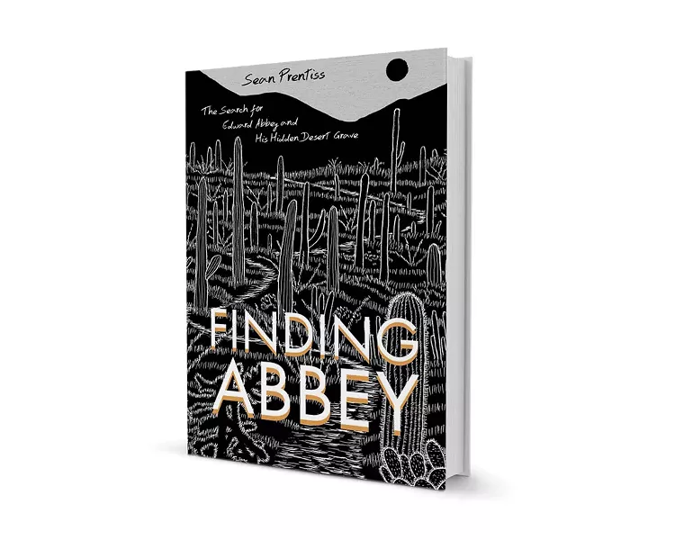 Finding Abbey: The Search for Edward Abbey and His Hidden Desert Grave by Sean Prentiss, University of New Mexico Press, 240 pages. $21.95 - COURTESY OF SARAH HINGSTON