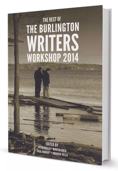 The Best of the Burlington Writers Workshop 2014, 142 pages. $12.