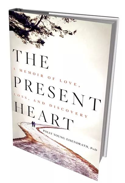 The Present Heart: A Memoir of Love, Loss and Discovery by Polly Young-Eisendrath, Rodale Books, 288 pages. $24.99.