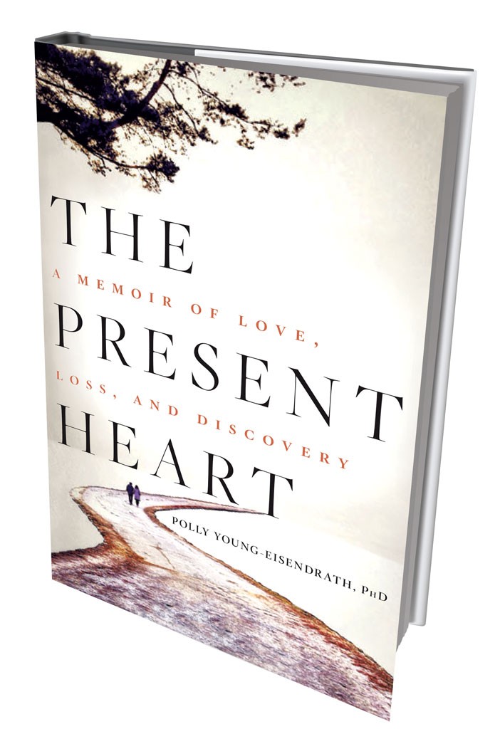 The Present Heart: A Memoir of Love, Loss and Discovery by Polly Young-Eisendrath, &#10;Rodale Books, 288 pages. $24.99.