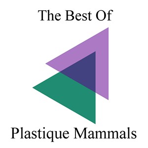 Plastique Mammals, The Best Of