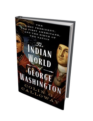 The Indian World of George Washington: The First President, the First Americans and the Birth of the Nation by Colin G. Calloway, Oxford University Press, 640 pages. $34.95.