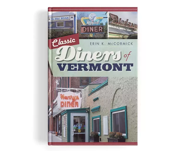 Classic Diners of Vermont by Erin K. McCormick - COURTESY OF ERIN K. MCCORMICK
