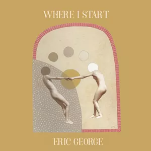Eric George, Where I Start