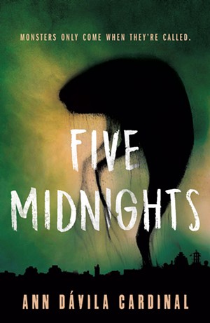 Five Midnights by Ann D&aacute;vila Cardinal, Tor Teen, 288 pages. $17.99.