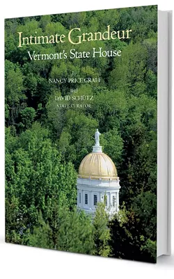 Intimate Grandeur: Vermont's State House by Nancy Price Graff with David Schutz, Friends of the Vermont State House, 120 pages. $24.95.