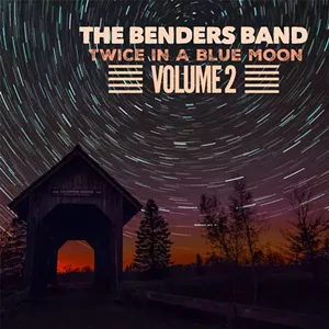 The Benders Band's Twice in a Blue Moon Volume 2 - COURTESY