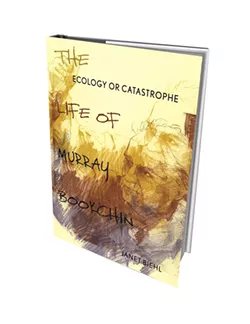 Ecology or Catastrophe: The Life of Murray Bookchin by Janet Biehl, Oxford University Press, 344 pages. $34.95
